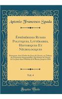 ï¿½phï¿½mï¿½rides Russes Politiques, Littï¿½raires, Historiques Et Nï¿½crologiques, Vol. 4: Prï¿½sentant, Dans L'Ordre Des Jours de L'Annï¿½e, Un Tableau Des ï¿½vï¿½nemens Remarquables, Qui Datent de Chacun de Ces Jours Dans L'Histoire de la Russie