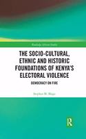 The Socio-Cultural, Ethnic and Historic Foundations of Kenya’s Electoral Violence