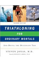 Triathloning for Ordinary Mortals: And Doing the Duathlon Too (Updated)