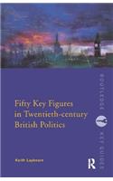 Fifty Key Figures in Twentieth Century British Politics
