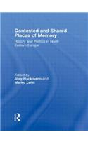 Contested and Shared Places of Memory: History and politics in North Eastern Europe