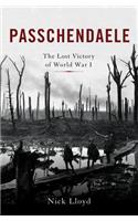 Passchendaele: The Lost Victory of World War I