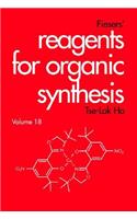 Fiesers' Reagents for Organic Synthesis, Volume 18