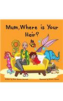 Mum, Where is Your Hair?