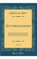 Autobiography, Vol. 32: A Collection of the Most Instructive and Amusing Lives Ever Published, Written by the Parties Themselves; With Brief Introductions, and Compendious Sequels, Carrying on the Narrative to the Death of Each Writer (Classic Repr