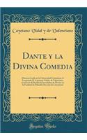 Dante y la Divina Comedia: Discurso Leído en la Universidad Central por el Licenciado D. Cayetano Vidal y de Valenciano, en el Acto de Recibir la Investidura de Doctor en la Facultad de Filosofía (Sección de Literatura) (Classic Reprint)