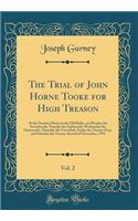 The Trial of John Horne Tooke for High Treason, Vol. 2: At the Sessions House in the Old Bailey, on Monday the Seventeenth, Tuesday the Eighteenth, Wednesday the Nineteenth, Thursday the Twentieth, Friday the Twenty-First, and Saturday the Twenty-S