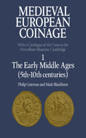 Medieval European Coinage: Volume 1, the Early Middle Ages (5th-10th Centuries)