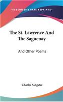 The St. Lawrence And The Saguenay: And Other Poems