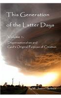 This Generation of the Latter Days, Volume I Dispensationalism and God's Original Purpose of Creation