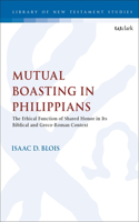 Mutual Boasting in Philippians: The Ethical Function of Shared Honor in its Biblical and Greco-Roman Context(The Library of New Testament Studies)