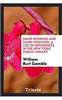 HAND SPINNING AND HAND-WEAVING: A LIST O
