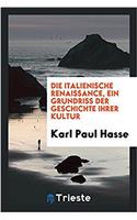 Die Italienische Renaissance, Ein Grundriss Der Geschichte Ihrer Kultur