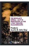 The Beggar's Opera: As It Is Performed at the Lyric Theatre, Hammersmith: As It Is Performed at the Lyric Theatre, Hammersmith