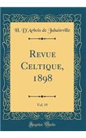 Revue Celtique, 1898, Vol. 19 (Classic Reprint)