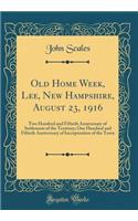 Old Home Week, Lee, New Hampshire, August 23, 1916: Two Hundred and Fiftieth Anniversary of Settlement of the Territory; One Hundred and Fiftieth Anniversary of Incorporation of the Town (Classic Reprint)