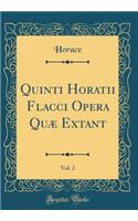 Quinti Horatii Flacci Opera Quæ Extant, Vol. 2 (Classic Reprint)