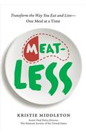 Meatless: Transform the Way You Eat and Live--One Meal at a Time