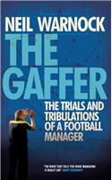 The Gaffer: The Trials and Tribulations of a Football Manager: The Trials and Tribulations of a Football Manager