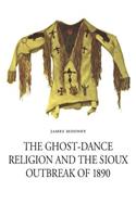 Ghost-Dance Religion and the Sioux Outbreak of 1890