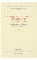 An Inquiry Into Local Variations in Vulgar Latin: As Reflected in the Vocalism of Christian Inscriptions(North Carolina Studies in the Romance Languages and Literatures)