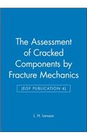 The Assessment of Cracked Components by Fracture Mechanics (Egf Publication 4)