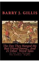 The Day They Hanged My Best Friend Jimmy... And 21 Other Weird Tales