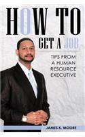 How To Get A Job: Tips From A Human Resource Executive