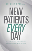 New Patients Every Day: How to Build a New Patient Machine and Attract the Right Number of the Righ