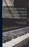 Gesangbildungslehre nach pestalozzischen Grundsätzen