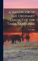Handbook of the Ordinary Dialect of the Tamil Language