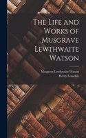 Life and Works of Musgrave Lewthwaite Watson