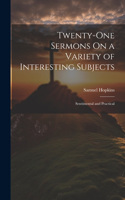 Twenty-One Sermons On a Variety of Interesting Subjects