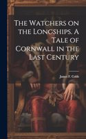 Watchers on the Longships. A Tale of Cornwall in the Last Century