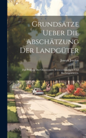 Grundsätze ueber die Abschätzung der Landgüter: Zur Prüfung der Oeconomen, Forstverständigen und Rechtsgelehrten.