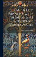 Study of P. Papinius Statius Thebais and His Imitation of Vergil's Aeneid