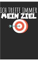 Ich treffe immer mein Ziel