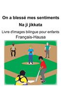 Français-Hausa On a blessé mes sentiments/Na ji jikkata Livre d'images bilingue pour enfants