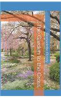 The Garden to the Cross