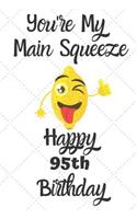 You're My Main Squeeze Happy 95th Birthday: 95 Year Old Birthday Gift Pun Journal / Notebook / Diary / Unique Greeting Card Alternative