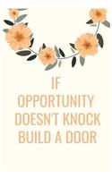 If opportunity doesn't Knock Build a Door