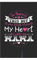 So There's This Boy Who Kinda Stole My Heart He Calls Me Mama: Family life Grandma Mom love marriage friendship parenting wedding divorce Memory dating Journal Blank Lined Note Book Gift