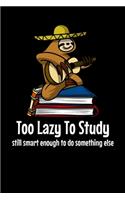 Too Lazy To Study Still Smart Enough To Do Something Else