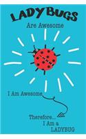 Ladybugs Are Awesome I Am Awesome Therefore I Am a Ladybug