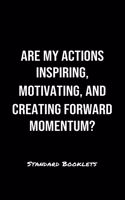 Are My Actions Inspiring Motivating And Creating Forward Momentum?: A softcover blank lined notebook to jot down business ideas, record daily events and ponder life's big questions.