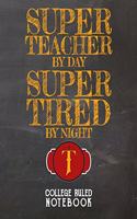 Super Teacher by Day Super Tired by Night: College Ruled Notebook for Teacher - Black