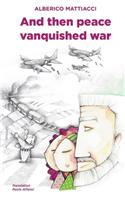 And Then Peace Vanquished War