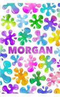 Morgan: Personalized Rainbow Slime Splat Name Notebook - Lined Note Book for Girl Named Morgan - Pink Purple Blue Green Yellow Novelty Notepad Journal with 