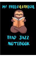 My Philoslothical Trad Jazz Notebook: Blank Lined Notebook Journal Gift Idea For (Lazy) Sloth Spirit Animal Lovers