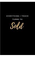 Everything I Touch Turns to Sold